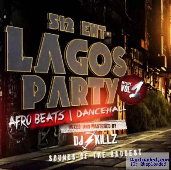 Dj Killz - Lagos Party Afrobeats & Dancehall Mix